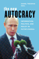 The new autocracy : information, politics, and policy in Putin's Russia /