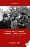 Guerra por las ideas en America Latina, 1959-1973.