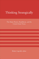 Thinking strategically : the major powers, Kazakhstan, and the central Asian nexus /