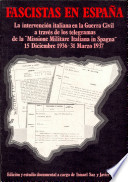 Fascistas en España : la intervención italiana en la Guerra Civil a través de los telegramas de la "Missione militare italiana in Spagna", 15 diciembre 1936-31 marzo 1937 /