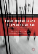 Public humanities and the Spanish Civil War : connected and contested histories /