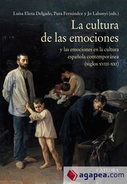 La cultura de las emociones y las emociones en la cultura española contemporánea (siglos XVIII-XXI) /