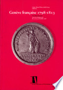 Genève française 1798-1813 : nouvelles approches ; actes du colloque tenu du 12 au 14 novembre 1998 /