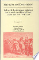 Helvetien und Deutschland : kulturelle Beziehungen zwischen der Schweiz und Deutschland in der Zeit von 1770-1830 /