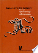 Des archives à la mémoire : mélanges d'histoire politique, religieuse et sociale offerts à Louis Binz /