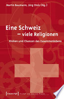 Eine Schweiz - viele Religionen Risiken und Chancen des Zusammenlebens