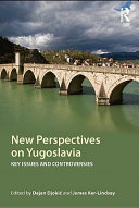 New perspectives on Yugoslavia : key issues and controversies /
