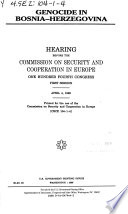 Genocide in Bosnia-Herzegovina : hearing before the Commission on Security and Cooperation in Europe, One Hundred Fourth Congress, first session, April 4, 1995.