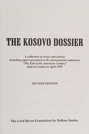 The Kosovo dossier : a collection of essays and articles, including papers presented at the International Conference "The end of the American Century" held in London in April 1999.