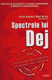 Spectrele lui Dej : incursiuni în biografia şi regimul unui dictator /