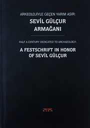 Arkeolojiyle geçen yarım asır : Sevil Gülçur armağanı = Half a century dedicated to archaeology : a festschrift in honor of Sevil Gülçur /