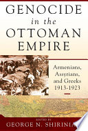 Genocide in the Ottoman Empire : Armenians, Assyrians, and Greeks, 1913-1923 /