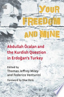 Your freedom and mine : Abdullah Öcalan and the Kurdish question in Erdogan's Turkey /