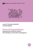 Prove di imperialismo : espansionismo economico italiano oltre l'Adriatico a cavallo della Grande guerra /