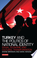 Turkey and the politics of national identity : social, economic and cultural transformation /