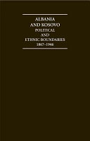 Albania & Kosovo : political and ethnic boundaries, 1867-1946 /