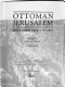 Ottoman Jerusalem : the living city, 1517-1917 /