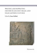 Writing and rewriting history in ancient Israel and Near Eastern cultures /