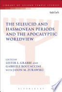 The Seleucid and Hasmonean periods and the apocalyptic worldview : the first Enoch Seminar Nangeroni meeting, Villa Cagnola, Gazzada (June 25-28, 2012) /