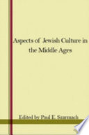 Aspects of Jewish culture in the Middle Ages : papers of the eight annual conference of the Center for Medieval and Early Renaissance Studies, State University of New York at Binghamton, 3-5 May, 1974 /