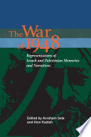The war of 1948 : representations of Israeli and Palestinian memories and narratives /