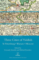 Three cities of Yiddish : St Petersburg, Warsaw and Moscow /