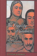 The fragility of goodness : why Bulgaria's Jews survived the Holocaust : a collection of texts with commentary /