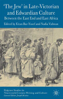 The Jew in late-Victorian and Edwardian culture : between the East End and East Africa /