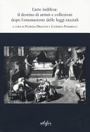 L'arte indifesa : il destino di artisti e collezioni dopo l'emanazione delle leggi razziali /