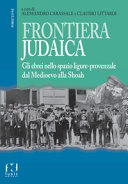 Frontiera judaica : gli ebrei nello spazio ligure-provenzale dal Medioevo alla Shoah /