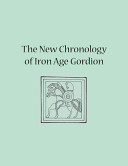 The new chronology of Iron Age Gordion /