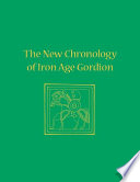 The new chronology of Iron Age Gordion /