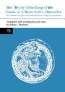 The 'History of the kings of the Persians' in three Arabic chronicles : the transmission of the Iranian past from Late Antiquity to early Islam /