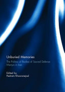 Unburied memories : the politics of bodies of sacred defense martyrs in Iran /