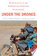 Under the drones : modern lives in the Afghanistan-Pakistan borderlands /