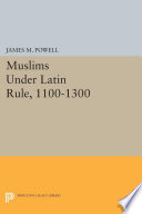Muslims under Latin rule, 1100-1300 /