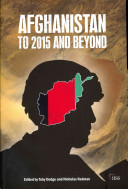 Afghanistan : to 2015 and beyond /