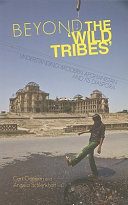 Beyond the wild tribes : understanding modern Afghanistan and its diaspora /