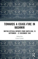 Towards a ceasefire in Kashmir : British official reports from South Asia, 18 September - 31 December 1948 /