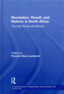 Revolution, revolt, and reform in North Africa : the Arab Spring and beyond /