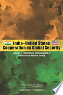 India-United States cooperation on global security : summary of a workshop on technical aspects of civilian nuclear materials security /