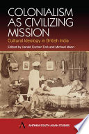 Colonialism as civilizing mission : cultural ideology in British India /