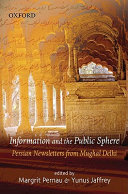 Information and the public sphere : Persian newsletters from Mughal Delhi /