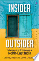 Insider outsider : belonging and unbelonging in North-East India /