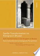 Sanfte Transformation im Königreich Bhutan : sozio-kulturelle und technologische Perspektiven = Soft transformation in the Kingdom of Bhutan : socio-cultural and technological perspectives /