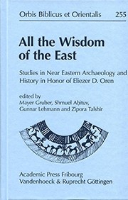 All the wisdom of the East : studies in Near Eastern archaeology and history in honor of Eliezer D. Oren /
