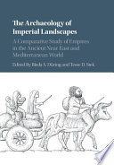 The archaeology of imperial landscapes : a comparative study of empires in the Ancient Near East and Mediterranean world /