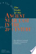 The study of the ancient Near East in the twenty-first century : the William Foxwell Albright Centennial Conference /