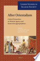 After orientalism : critical perspectives on western agency and eastern re-appropriations /