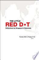 The little red dot : reflections by Singapore's diplomats /